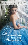 Masquerade at The Kingsbury: A Clean and Wholesome Cinderella Retelling by Rebecca Talley