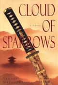 Cloud of Sparrows (Samurai #1) by Takashi Matsuoka