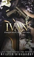 Ivan (Dangerous Love #4) by Kristin Alexander