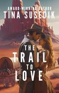 The Trail to Love (Soul Mate Tree #4) by Tina Susedik