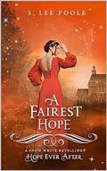 A Fairest Hope : A Snow White Retelling (Hope Ever After #4) by S. Lee Poole