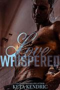 Love Whispered (The Love Series #2) by Keta Kendric