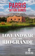 Love and War on the Rio Grande by Parris Afton Bonds