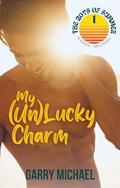 My (Un)Lucky Charm: The Boys of Summer: Book One by Garry Michael