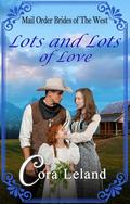 Lots and Lots of Love: Mail Order Brides of the West by Cora Leland