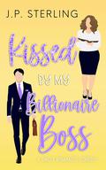 Kissed by My Billionaire Boss by J.P. Sterling