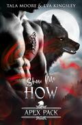 Show Me How (Apex Pack #5) by Tala Moore