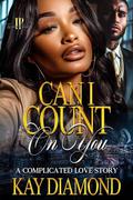 Can I Count On You : A Complicated Love Story by Kay Diamond