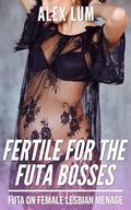 Fertile for the Futa Bosses: (An Age Gap FFF Lesbian Menage Erotica) by Alex Lum