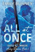 All at Once (Seattle Whalers Hockey Romance #6) by Emily Bunney