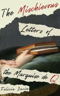 The Mischievous Letters of the Marquise de Q (French Letters #2) by Felicia Davin