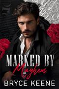 Marked by Mayhem: Dark Mafia Romance by Bryce Keene