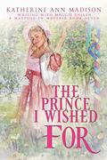 The Prince I Wished For: Sweet Regency Romance (A Maypole in Mayfair #7) by Katherine Ann Madison