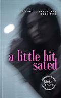 A Little Bit Sated: Driftwood Sanctuary, Book Two: A dark romance by Birdie D'Avo