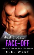 Just a Gay... Face-Off: Straight to Gay MM First Time Erotica by M.M. West