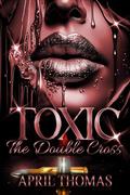 Toxic:The Double Cross: Magic-infused romance featuring diverse characters by April Thomas