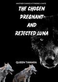 THE CHOSEN PREGNANT AND REJECTED LUNA : FORGOTTEN AND BETRAYED (TAMARAS REJECTED WEREWOLF SERIES #2) by ITZ QUEEN TAMARA