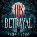 His Betrayal: Fated Mates Werewolf Shifter Romance by Wanda E. Moody