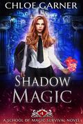 Shadow Magic (School of Magic Survival #4) by Chloe Garner