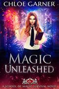 Magic Unleashed (School of Magic Survival #6) by Chloe Garner