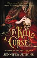 To Kill a Curse (Lingering Sea #1) by Jennifer Jenkins