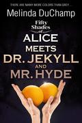 Fifty Shades of Alice Meets Dr. Jekyll and Mr. Hyde (Fifty Shades of Alice #5) by Melinda DuChamp