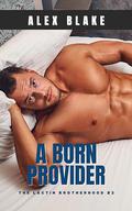 A Born Provider (The Lactin Brotherhood #2) by Alex Blaine