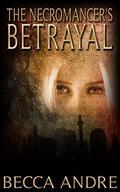 The Necromancer's Betrayal by Becca Andre