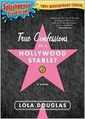 True Confessions of a Hollywood Starlet (True Confessions #1) by Lara Deloza