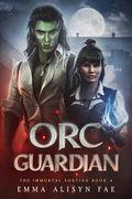 Orc Guardian: A Morally Gray Monster Fae Fantasy Romance (The Immortal Sorting #4) by Emma Alisyn