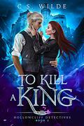 To Kill a King (Hollowcliff Detectives #2) by C.S. Wilde