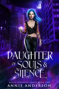 Daughter of Souls & Silence by Annie Anderson