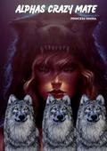 ALPHAS CRAZY MATE: A Second Chance Romance by THE PRINCESS SIMIRA
