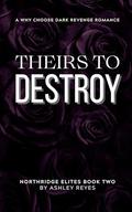 Theirs To Destroy (Northridge Elites #2) by Ashley Reyes