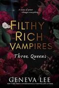 Three Queens (Filthy Rich Vampires #3) by Geneva Lee