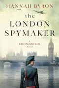 The London Spymaker (Resistance Girl #7) by Hannah Byron