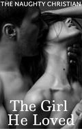 The Girl He Loved by Naughty Christian