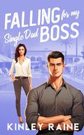 Falling for my Single Dad Boss: A Sweet Small Town Romance by Kinley Raine