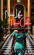 New Life in New Cuba: It Ain't Over 'Til it's Over by C C