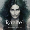 RACHEL: Blood Secrets Unleashed by Wanda E. Moody