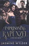 Imprisoning Rapunzel: A Dark Fairy Tale Romance by Jasmine Wylder