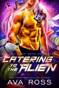 Catering to the Alien by Ava Ross