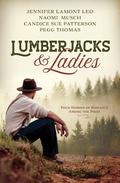 Lumberjacks & Ladies: 4 Historical Stories of Romance Among the Pines by Naomi Dawn Musch