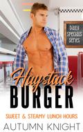 Haystack Burger: Sweet & Steamy Lunch Hours by Autumn Knight