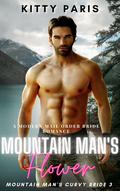 Mountain Man's Flower: A Modern Mail Order Bride Romance by Kitty Paris