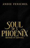 Soul of A Phoenix (Brothers of Scrim Hall #6) by Andie Fenichel