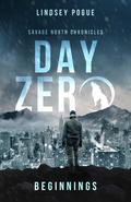 Day Zero: Beginnings (Savage North Chronicles #0.4) by Lindsey Pogue