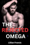 THE REJECTED OMEGA : Rejected Mate Runaway Second Chance Paranormal Werewolf Romance by Lillian Francis