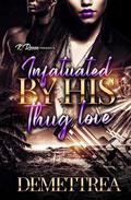 Infatuated By His Thug Love by Demettrea