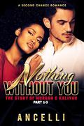 Nothing Without You : Part 1 - 3 by Ancelli